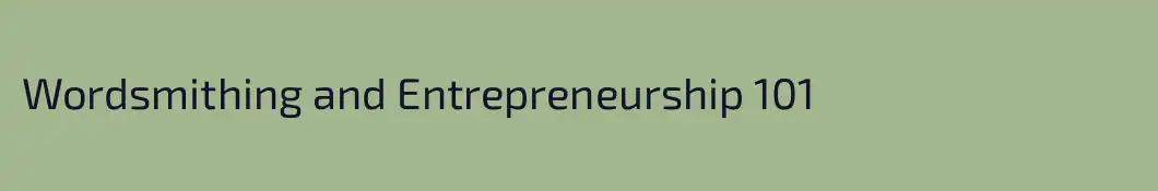 Wordsmithing and Entrepreneurship 101